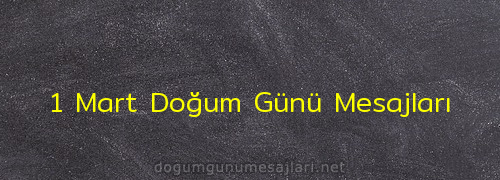 1 Mart Doğum Günü Mesajları